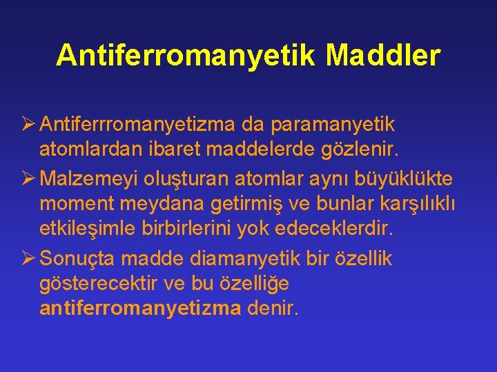 Antiferromanyetik Maddler Ø Antiferrromanyetizma da paramanyetik atomlardan ibaret maddelerde gözlenir. Ø Malzemeyi oluşturan atomlar