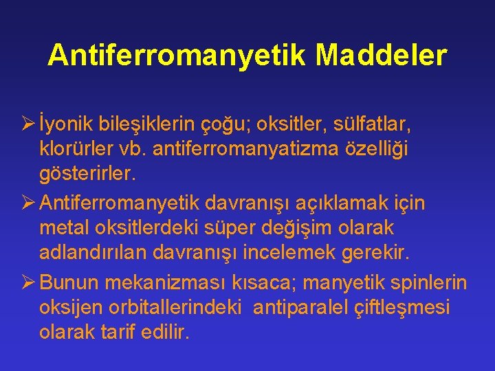 Antiferromanyetik Maddeler Ø İyonik bileşiklerin çoğu; oksitler, sülfatlar, klorürler vb. antiferromanyatizma özelliği gösterirler. Ø