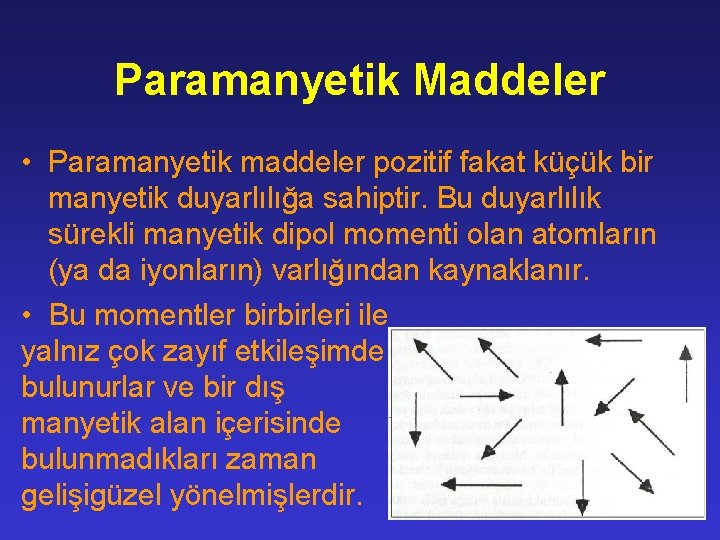 Paramanyetik Maddeler • Paramanyetik maddeler pozitif fakat küçük bir manyetik duyarlılığa sahiptir. Bu duyarlılık