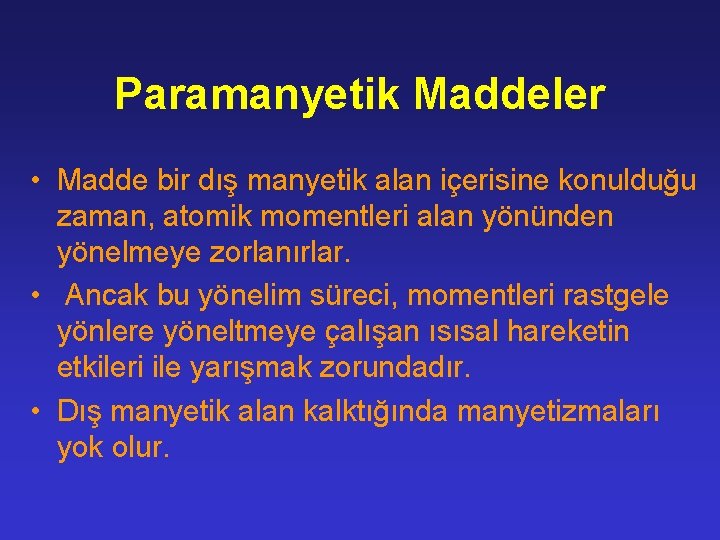 Paramanyetik Maddeler • Madde bir dış manyetik alan içerisine konulduğu zaman, atomik momentleri alan