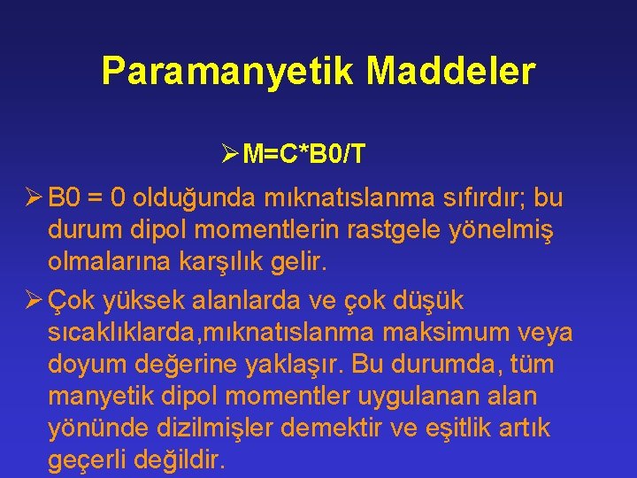 Paramanyetik Maddeler ØM=C*B 0/T Ø B 0 = 0 olduğunda mıknatıslanma sıfırdır; bu durum