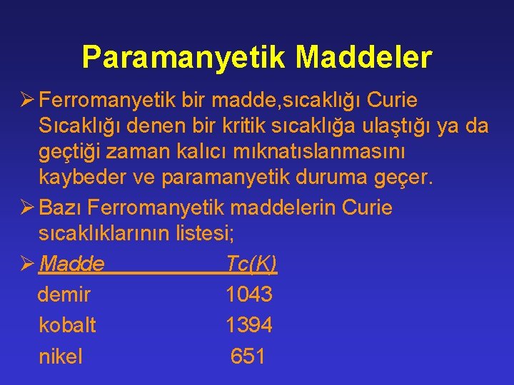 Paramanyetik Maddeler Ø Ferromanyetik bir madde, sıcaklığı Curie Sıcaklığı denen bir kritik sıcaklığa ulaştığı