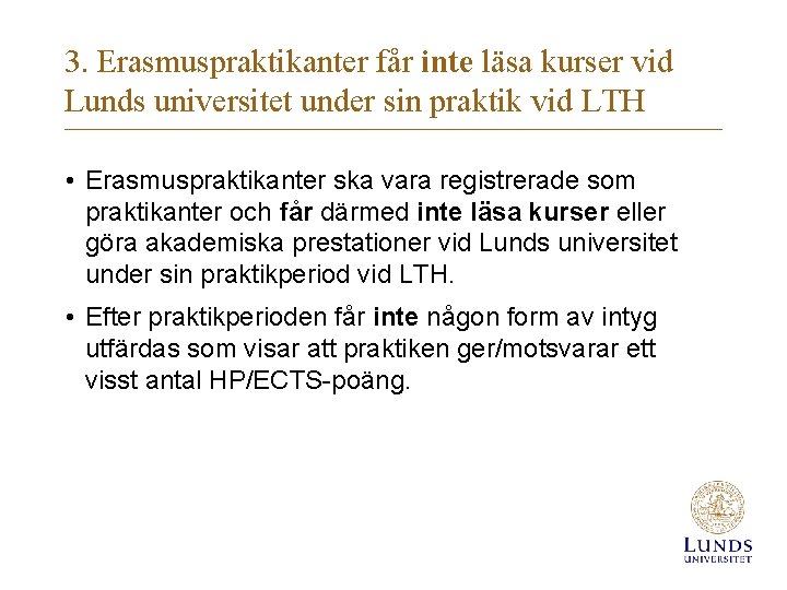 3. Erasmuspraktikanter får inte läsa kurser vid Lunds universitet under sin praktik vid LTH