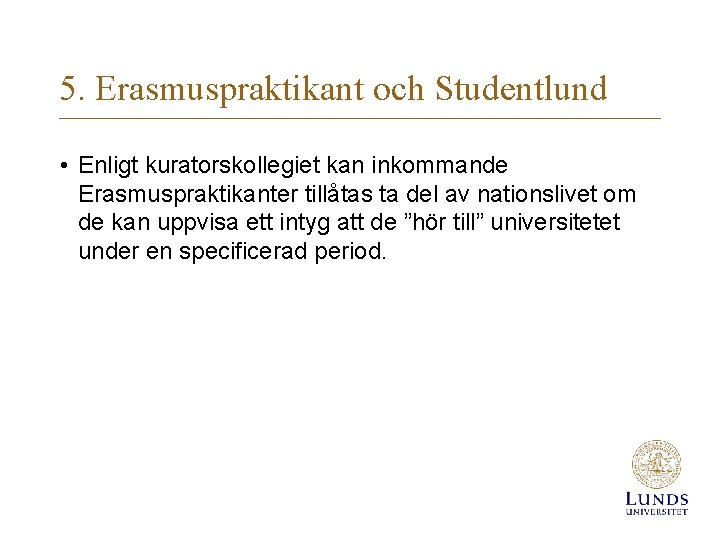 5. Erasmuspraktikant och Studentlund • Enligt kuratorskollegiet kan inkommande Erasmuspraktikanter tillåtas ta del av