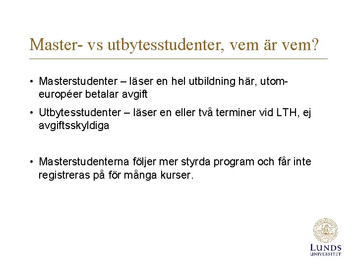 Master- vs utbytesstudenter, vem är vem? • Masterstudenter – läser en hel utbildning här,