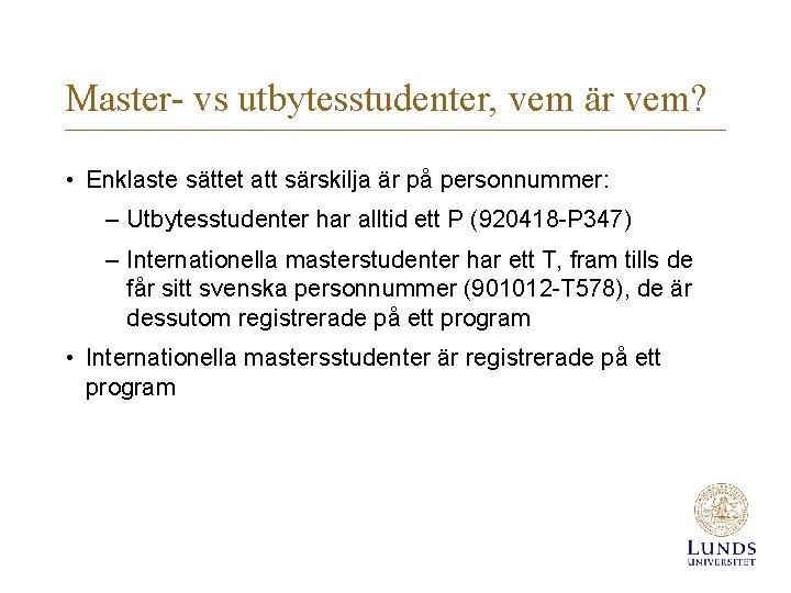 Master- vs utbytesstudenter, vem är vem? • Enklaste sättet att särskilja är på personnummer: