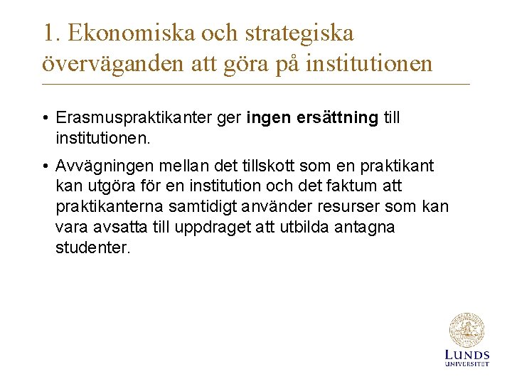 1. Ekonomiska och strategiska överväganden att göra på institutionen • Erasmuspraktikanter ger ingen ersättning