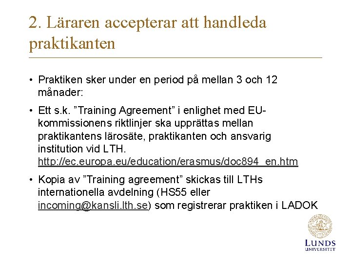 2. Läraren accepterar att handleda praktikanten • Praktiken sker under en period på mellan