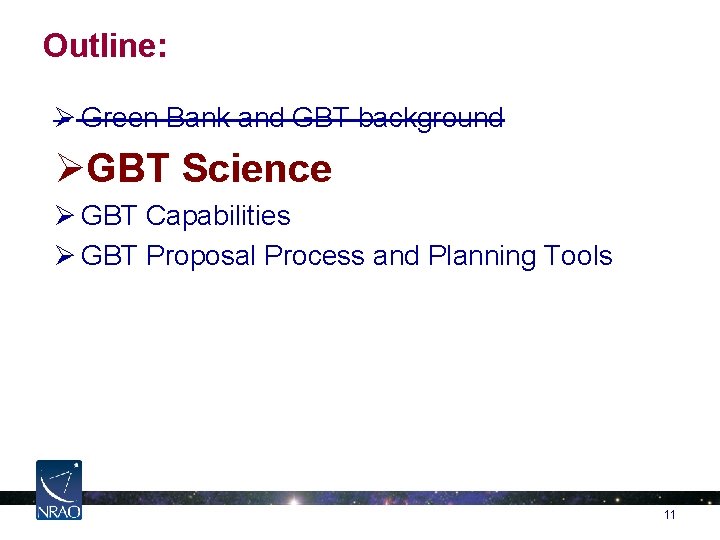 Outline: Ø Green Bank and GBT background ØGBT Science Ø GBT Capabilities Ø GBT