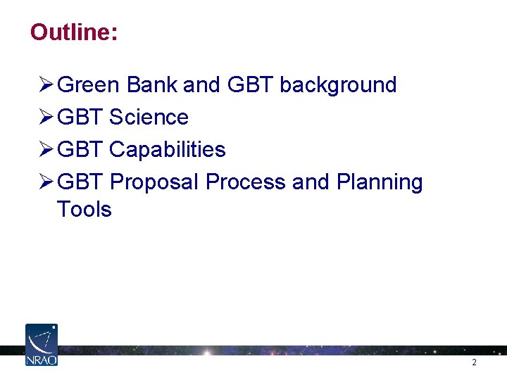 Outline: Ø Green Bank and GBT background Ø GBT Science Ø GBT Capabilities Ø