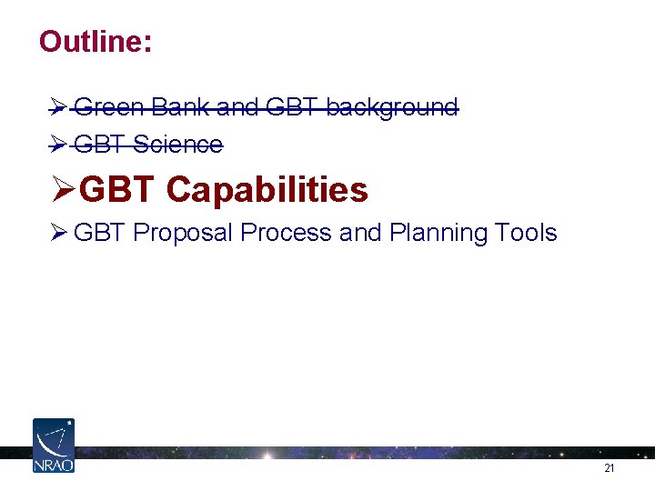 Outline: Ø Green Bank and GBT background Ø GBT Science ØGBT Capabilities Ø GBT