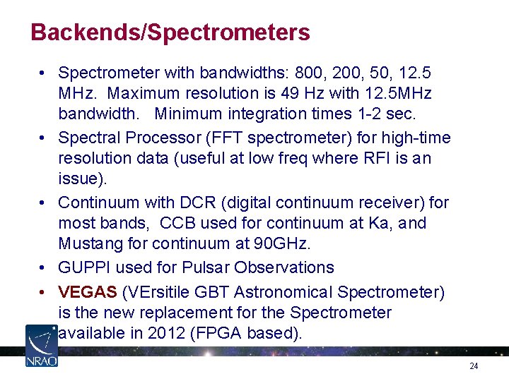 Backends/Spectrometers • Spectrometer with bandwidths: 800, 200, 50, 12. 5 MHz. Maximum resolution is