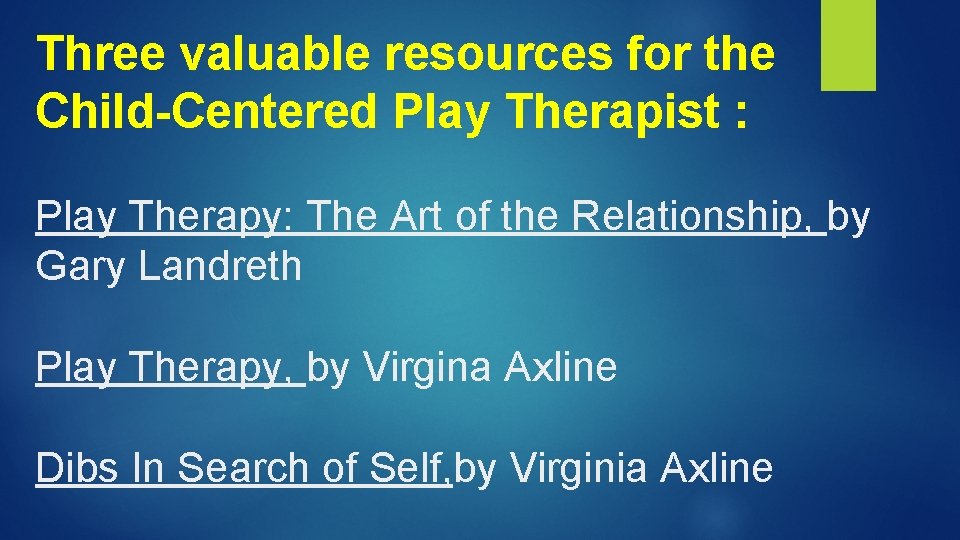 Three valuable resources for the Child-Centered Play Therapist : Play Therapy: The Art of Three valuable resources for the Child-Centered Play Therapist : Play Therapy: The Art of