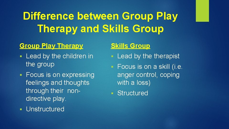 Difference between Group Play Therapy and Skills Group Play Therapy § § § Lead Difference between Group Play Therapy and Skills Group Play Therapy § § § Lead
