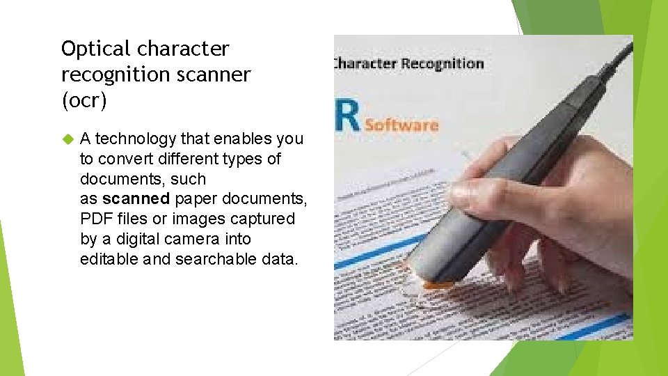 Optical character recognition scanner (ocr) A technology that enables you to convert different types