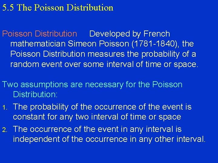 5. 5 The Poisson Distribution Developed by French mathematician Simeon Poisson (1781 -1840), the