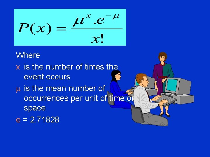 Where x is the number of times the event occurs is the mean number