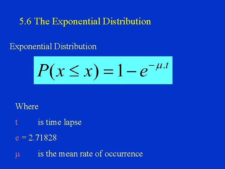 5. 6 The Exponential Distribution Where t is time lapse e = 2. 71828