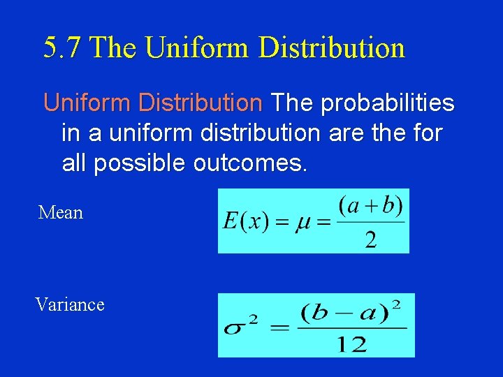 5. 7 The Uniform Distribution The probabilities in a uniform distribution are the for