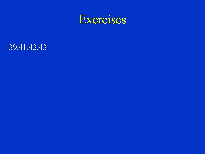 Exercises 39, 41, 42, 43 