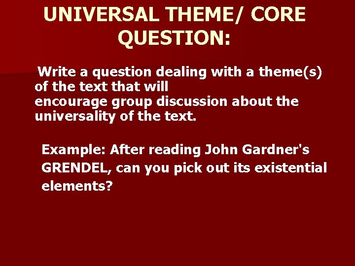 UNIVERSAL THEME/ CORE QUESTION: Write a question dealing with a theme(s) of the text