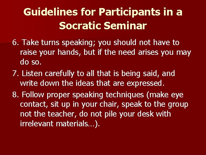 Guidelines for Participants in a Socratic Seminar 6. Take turns speaking; you should not