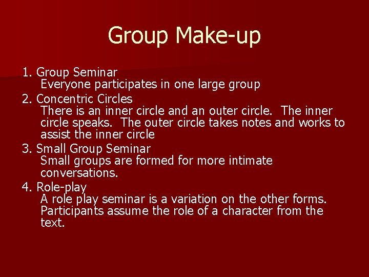 Group Make-up 1. Group Seminar Everyone participates in one large group 2. Concentric Circles