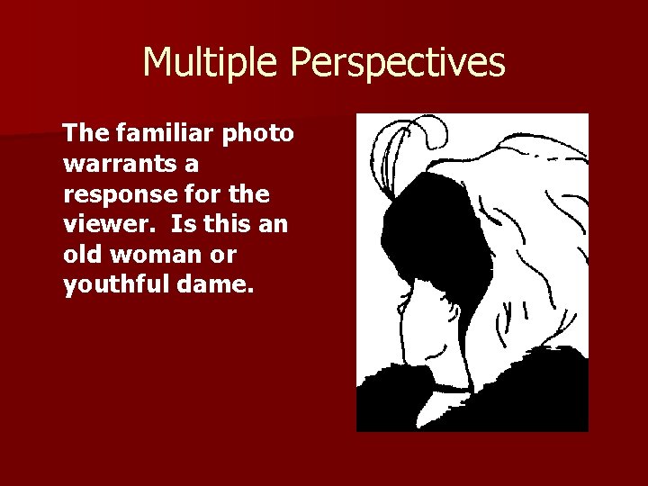 Multiple Perspectives The familiar photo warrants a response for the viewer. Is this an