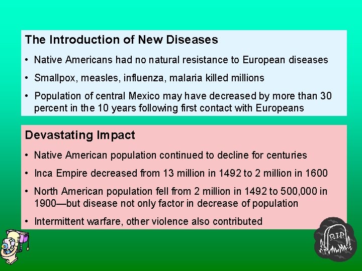 The Introduction of New Diseases • Native Americans had no natural resistance to European