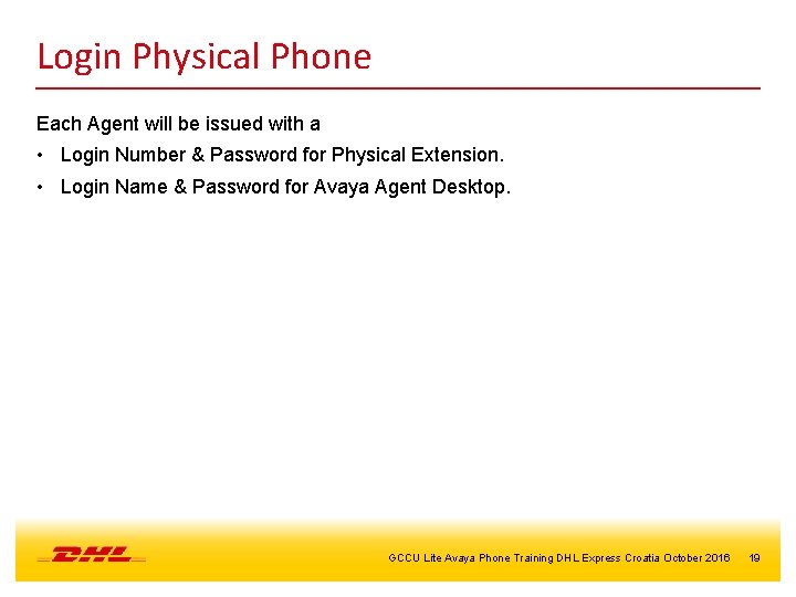 Login Physical Phone Each Agent will be issued with a • Login Number &