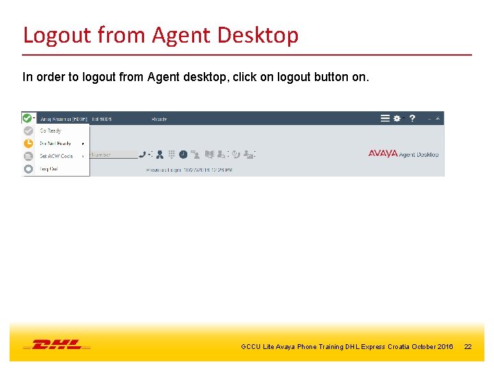 Logout from Agent Desktop In order to logout from Agent desktop, click on logout