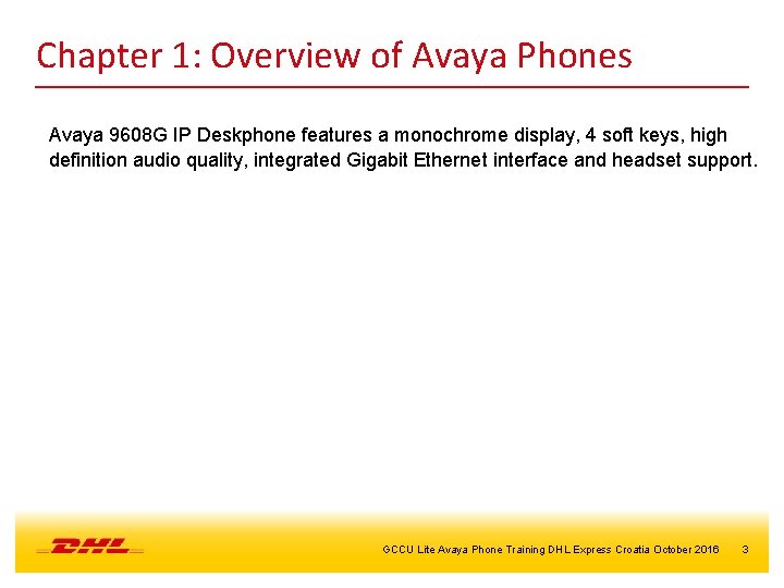 Chapter 1: Overview of Avaya Phones Avaya 9608 G IP Deskphone features a monochrome