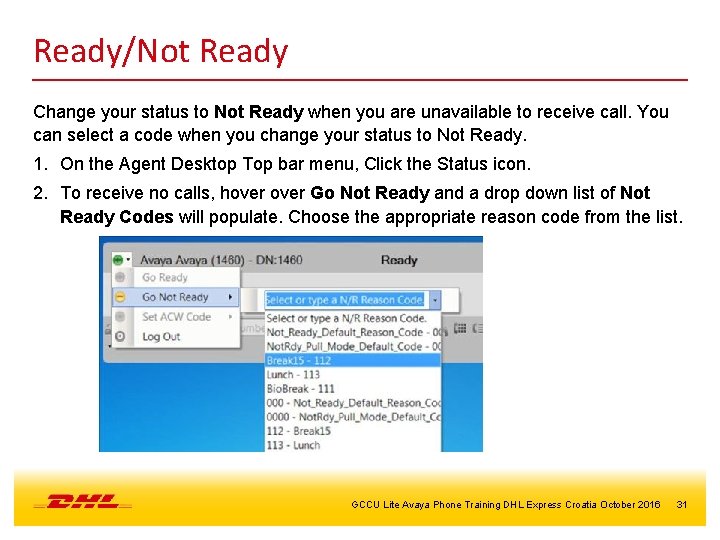 Ready/Not Ready Change your status to Not Ready when you are unavailable to receive