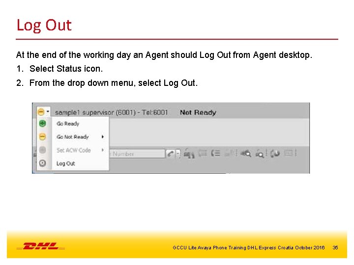 Log Out At the end of the working day an Agent should Log Out