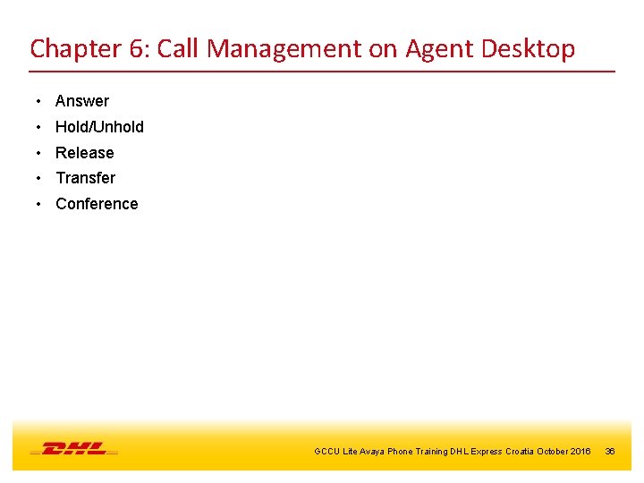 Chapter 6: Call Management on Agent Desktop • Answer • Hold/Unhold • Release •