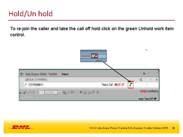 Hold/Un hold To re-join the caller and take the call off hold click on
