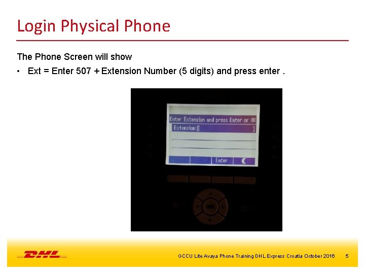 Login Physical Phone The Phone Screen will show • Ext = Enter 507 +