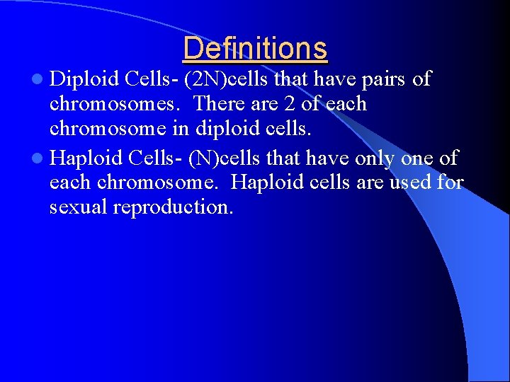 l Diploid Definitions Cells- (2 N)cells that have pairs of chromosomes. There are 2