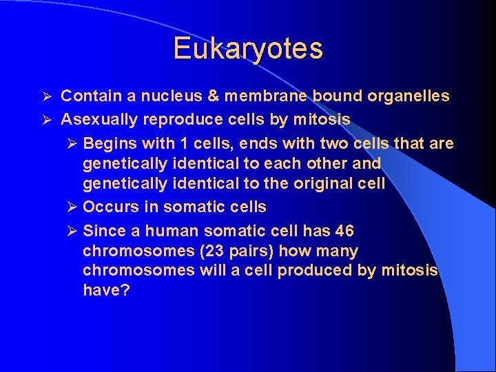 Eukaryotes Contain a nucleus & membrane bound organelles Ø Asexually reproduce cells by mitosis