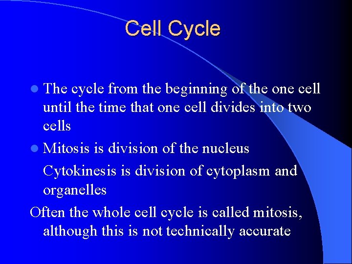 Cell Cycle l The cycle from the beginning of the one cell until the