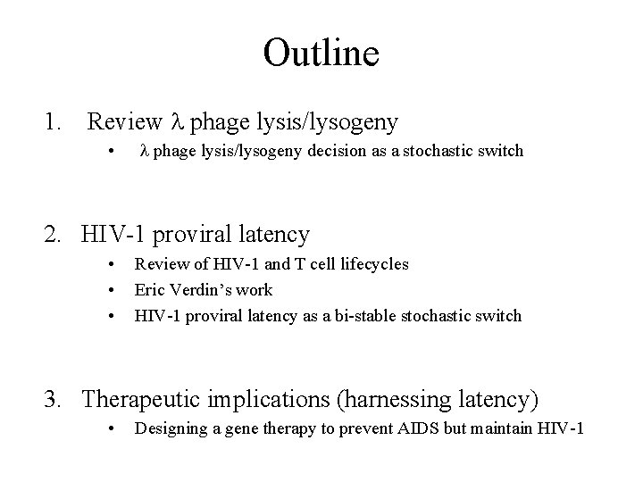 Outline 1. Review phage lysis/lysogeny • phage lysis/lysogeny decision as a stochastic switch 2.