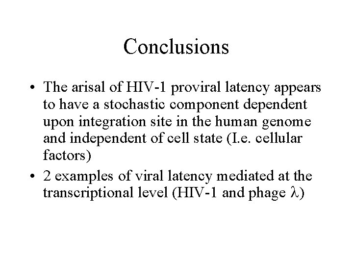 Conclusions • The arisal of HIV-1 proviral latency appears to have a stochastic component