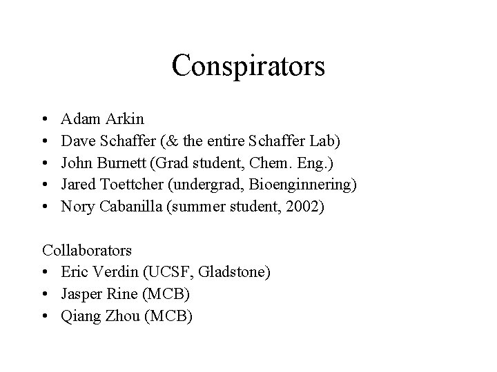 Conspirators • • • Adam Arkin Dave Schaffer (& the entire Schaffer Lab) John