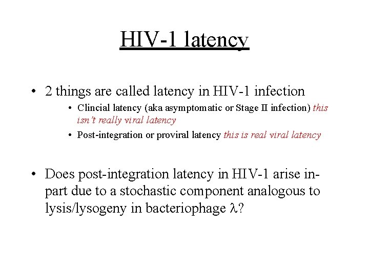 HIV-1 latency • 2 things are called latency in HIV-1 infection • Clincial latency