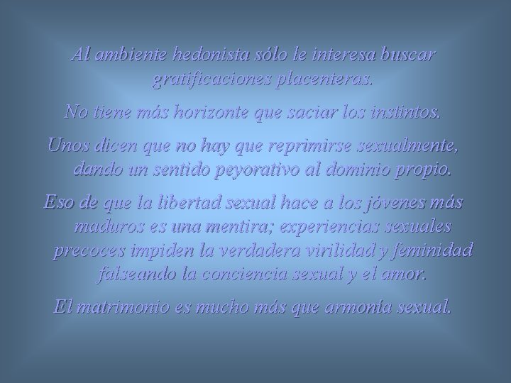 Al ambiente hedonista sólo le interesa buscar gratificaciones placenteras. No tiene más horizonte que