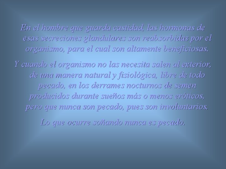 En el hombre que guarda castidad, las hormonas de esas secreciones glandulares son reabsorbidas