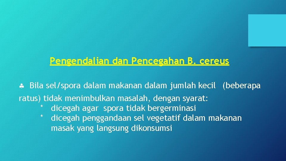 Pengendalian dan Pencegahan B. cereus Bila sel/spora dalam makanan dalam jumlah kecil (beberapa ratus)