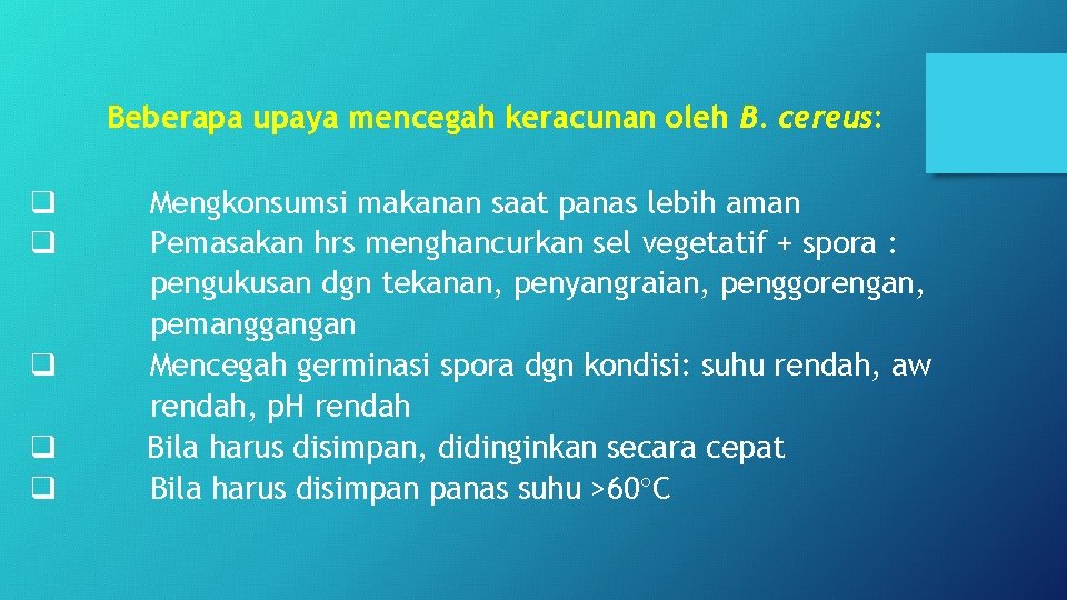 Beberapa upaya mencegah keracunan oleh B. cereus: q q q Mengkonsumsi makanan saat panas