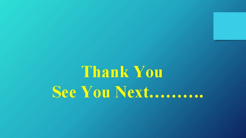 Thank You See You Next………. 