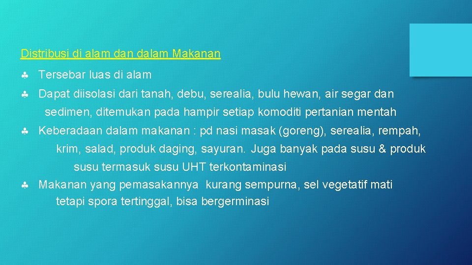 Distribusi di alam dan dalam Makanan Tersebar luas di alam Dapat diisolasi dari tanah,